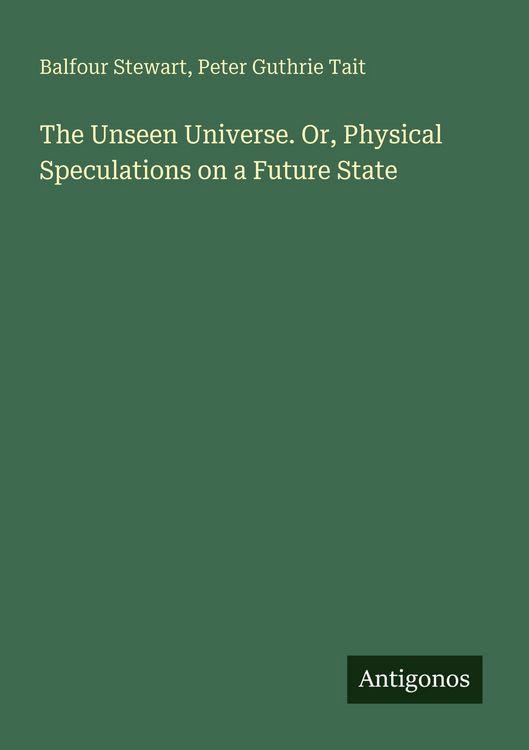 Produktbild: The Unseen Universe. Or, Physical Speculations on a Future State