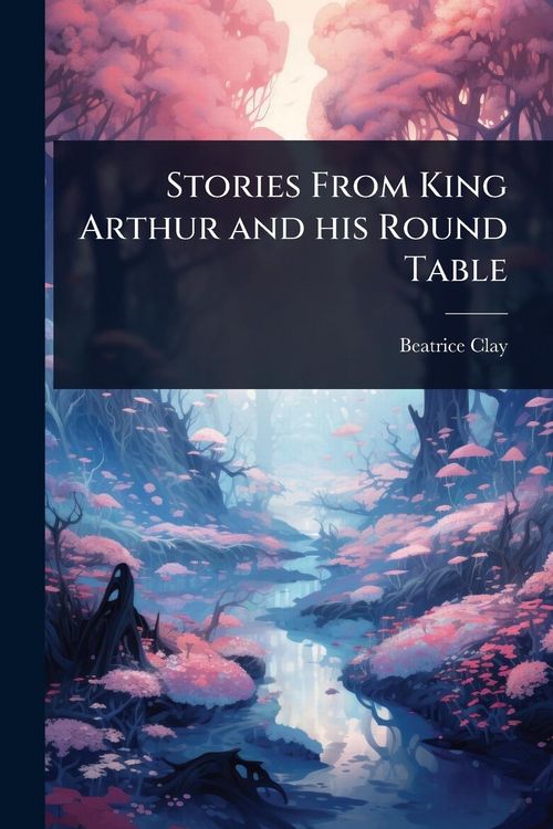 Produktbild: Stories From King Arthur and his Round Table