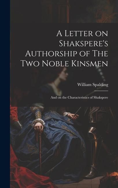 Produktbild: A Letter on Shakspere's Authorship of The Two Noble Kinsmen: And on the Characteristics of Shakspere