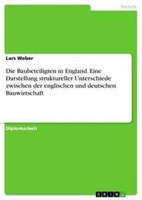 Produktbild: Die Baubeteiligten in England. Eine Darstellung struktureller Unterschiede zwischen der englischen und deutschen Bauwirtschaft