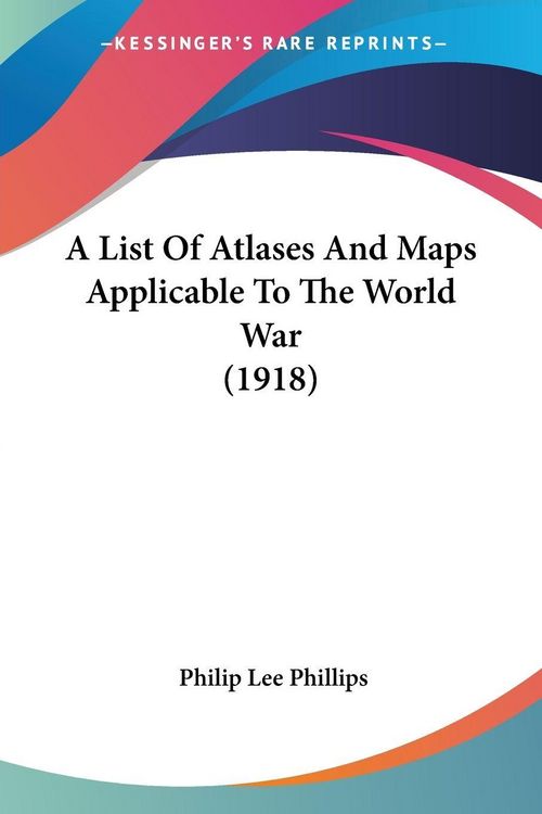 Produktbild: A List Of Atlases And Maps Applicable To The World War (1918)