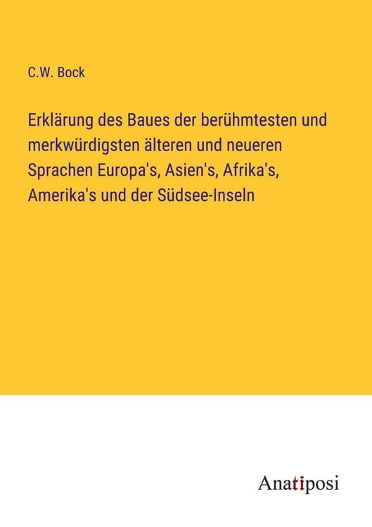 Produktbild: Erkl&auml;rung des Baues der ber&uuml;hmtesten und merkw&uuml;rdigsten &auml;lteren und neueren Sprachen Europa's, Asien's, Afrika's, Amerika's und der S&uuml;dsee-Inseln