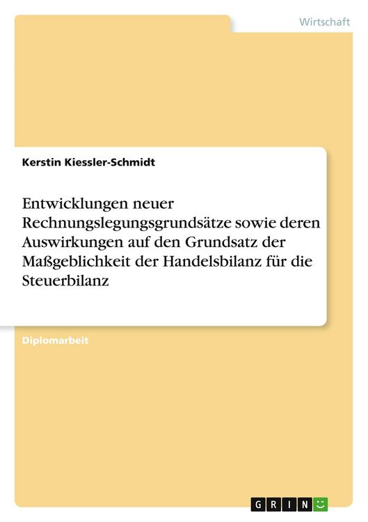 Produktbild: Entwicklungen neuer Rechnungslegungsgrunds&auml;tze sowie deren Auswirkungen auf den Grundsatz der Ma&szlig;geblichkeit der Handelsbilanz f&uuml;r die Steuerbilanz