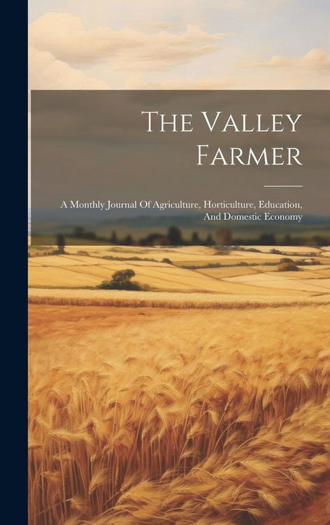 Produktbild: The Valley Farmer: A Monthly Journal Of Agriculture, Horticulture, Education, And Domestic Economy