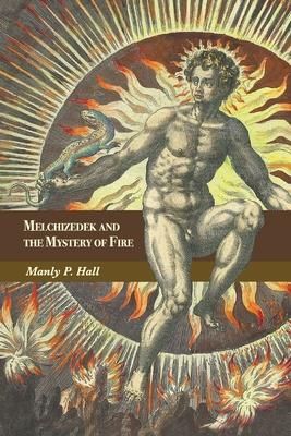 Produktbild: Melchizedek and the Mystery of Fire: A Treatise in Three Parts