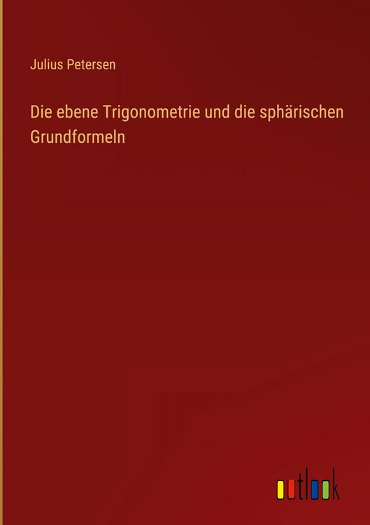 Produktbild: Die ebene Trigonometrie und die sph&auml;rischen Grundformeln