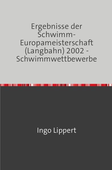 Produktbild: Sportstatistik / Ergebnisse der Schwimm-Europameisterschaft (Langbahn) 2002 - Schwimmwettbewerbe