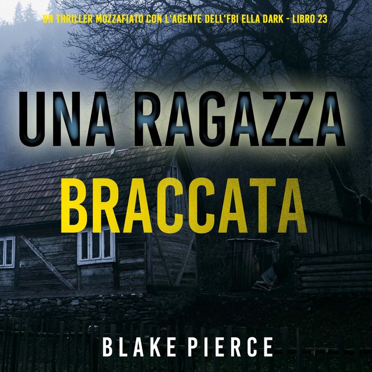 Produktbild: Una Ragazza Braccata (Un thriller mozzafiato con l'agente dell'FBI Ella Dark - Libro 23)