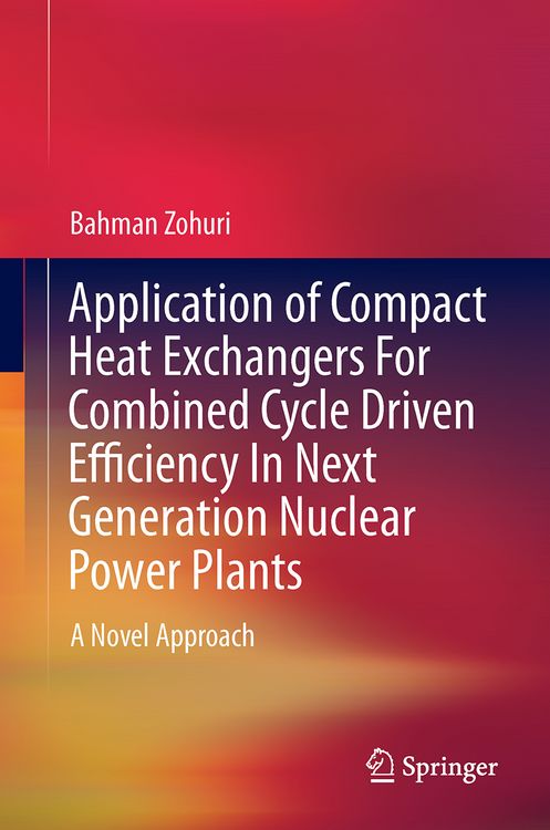 Produktbild: Application of Compact Heat Exchangers For Combined Cycle Driven Efficiency In Next Generation Nuclear Power Plants