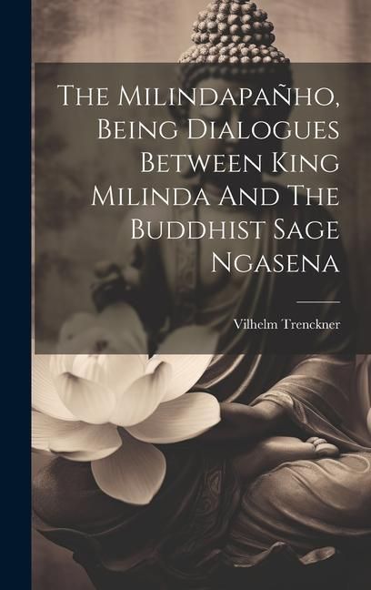 Produktbild: The Milindapa&ntilde;ho, Being Dialogues Between King Milinda And The Buddhist Sage Ngasena