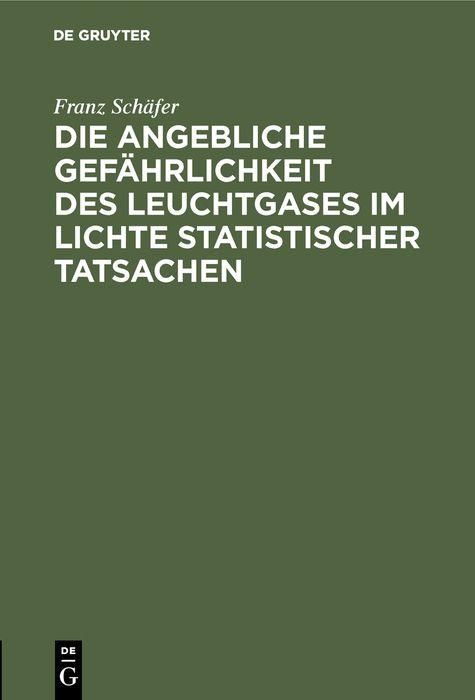 Produktbild: Die angebliche Gef&auml;hrlichkeit des Leuchtgases im Lichte statistischer Tatsachen