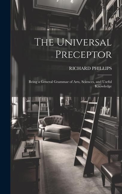 Produktbild: The Universal Preceptor: Being a General Grammar of Arts, Sciences, and Useful Knowledge