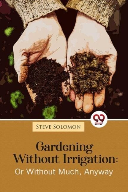Produktbild: Gardening Without Irrigation: Or Without Much, Anyway
