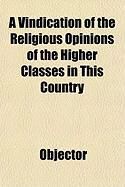 Produktbild: A Vindication of the Religious Opinions of the Higher Classes in This Country
