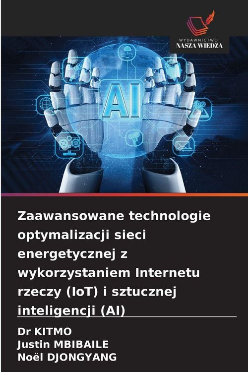 Produktbild: Zaawansowane technologie optymalizacji sieci energetycznej z wykorzystaniem Internetu rzeczy (IoT) i sztucznej inteligencji (AI)