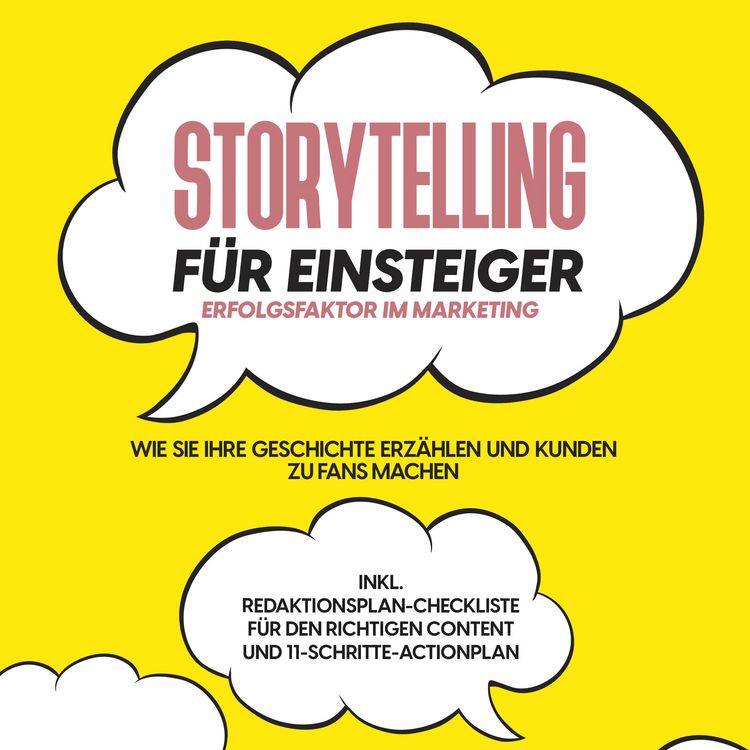 Produktbild: Storytelling f&uuml;r Einsteiger &ndash; Der Erfolgsfaktor im Marketing: Wie Sie Ihre Geschichte erz&auml;hlen und Kunden zu Fans machen &ndash; inkl. Redaktionsplan-Checkliste f&uuml;r den richtigen Content und 11-Schritte-Actionplan