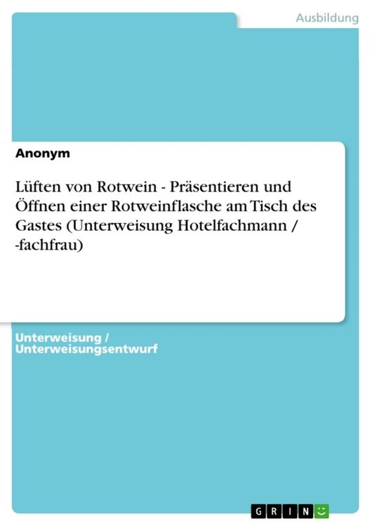 Produktbild: L&uuml;ften von Rotwein - Pr&auml;sentieren und &Ouml;ffnen einer Rotweinflasche am Tisch des Gastes (Unterweisung Hotelfachmann / -fachfrau)