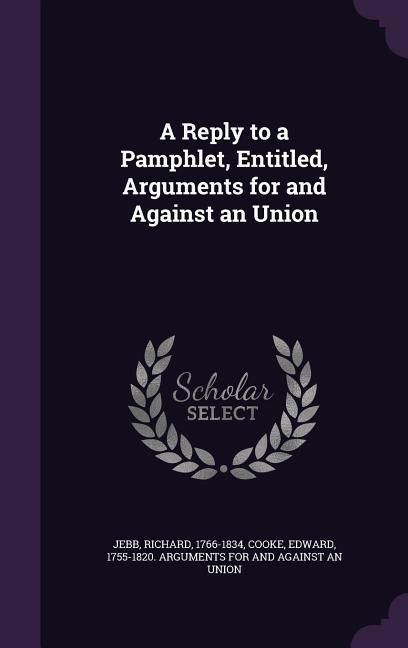 Produktbild: A Reply to a Pamphlet, Entitled, Arguments for and Against an Union