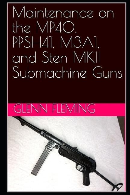 Produktbild: Maintenance on the MP40, PPSH41, M3A1, and Sten MKII Submachine Guns