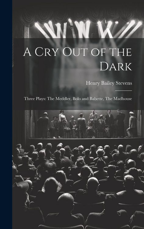 Produktbild: A Cry Out of the Dark: Three Plays: The Meddler, Bolo and Babette, The Madhouse