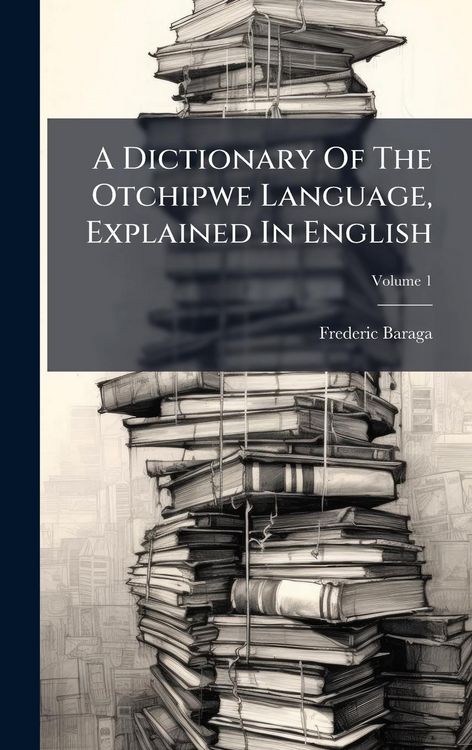 Produktbild: A Dictionary Of The Otchipwe Language, Explained In English