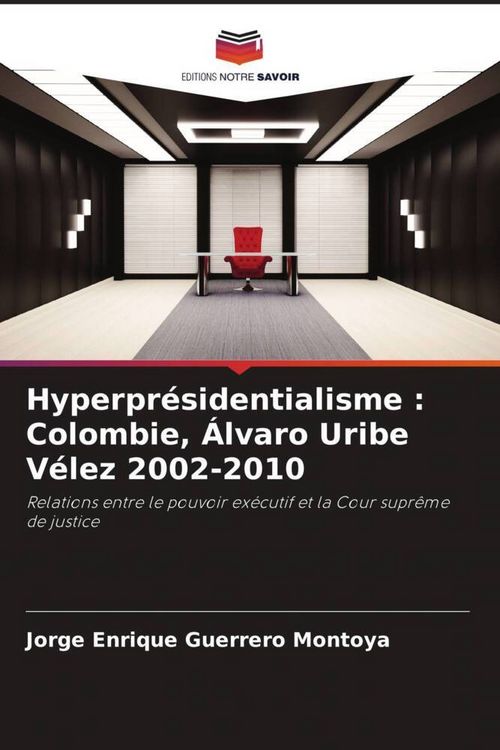 Produktbild: Hyperpr&eacute;sidentialisme : Colombie, &Aacute;lvaro Uribe V&eacute;lez 2002-2010