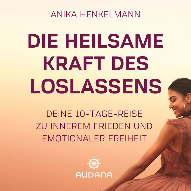 Produktbild: Anika Henkelmann - Die heilsame Kraft des Loslassens