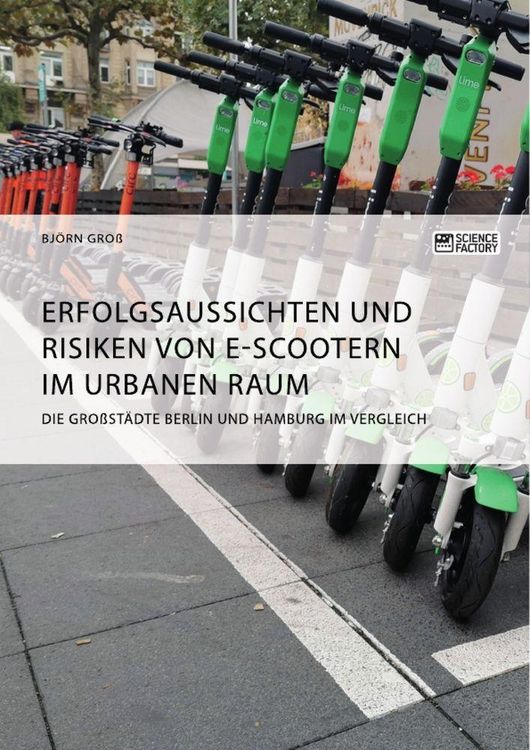 Produktbild: Erfolgsaussichten und Risiken von E-Scootern im urbanen Raum. Die Gro&szlig;st&auml;dte Berlin und Hamburg im Vergleich