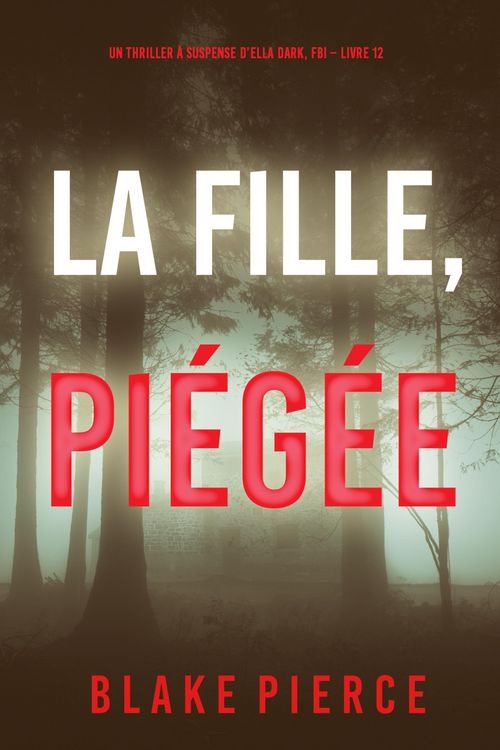Produktbild: La Fille, Pi&eacute;g&eacute;e (Un Thriller &agrave; Suspense d'Ella Dark, FBI - Livre 12)