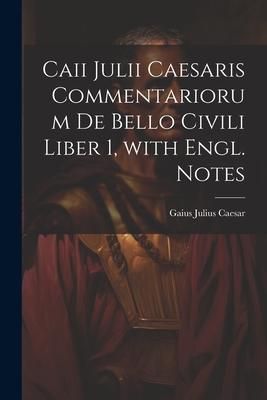 Produktbild: Caii Julii Caesaris Commentariorum De Bello Civili Liber 1, with Engl. Notes