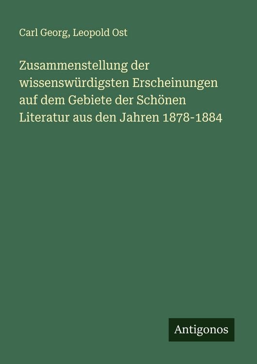 Produktbild: Zusammenstellung der wissensw&uuml;rdigsten Erscheinungen auf dem Gebiete der Sch&ouml;nen Literatur aus den Jahren 1878-1884