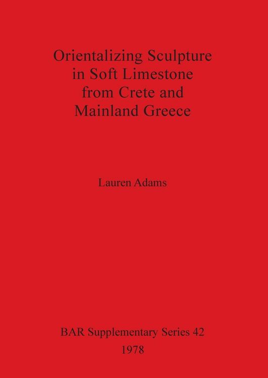 Produktbild: Orientalizing Sculpture in Soft Limestone from Crete and Mainland Greece