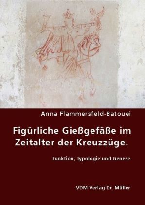Produktbild: Fig&uuml;rliche Gie&szlig;gef&auml;&szlig;e im Zeitalter der Kreuzz&uuml;ge