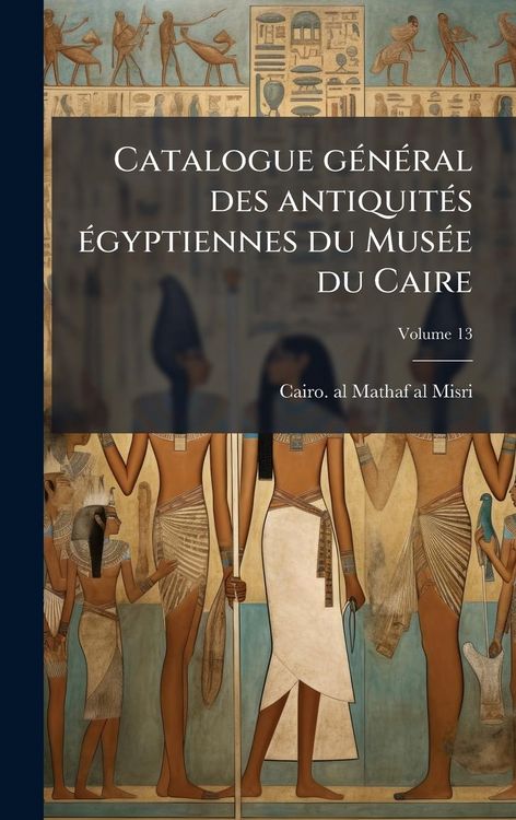 Produktbild: Catalogue g&Atilde;(c)n&Atilde;(c)ral des antiquit&Atilde;(c)s &Atilde;(c)gyptiennes du Mus&Atilde;(c)e du Caire