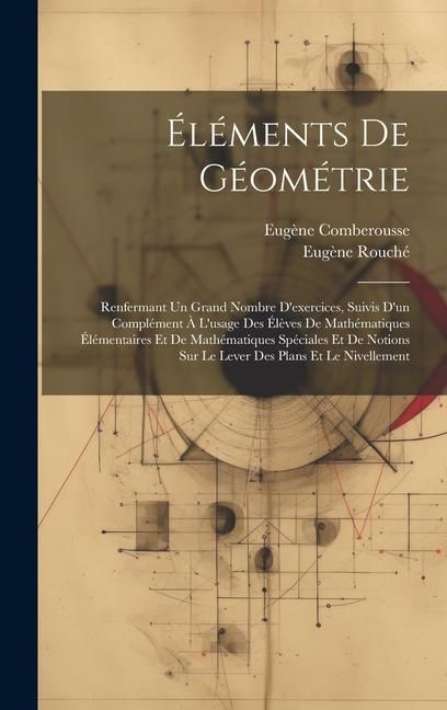 Produktbild: &Eacute;l&eacute;ments De G&eacute;om&eacute;trie: Renfermant Un Grand Nombre D'exercices, Suivis D'un Compl&eacute;ment &Agrave; L'usage Des &Eacute;l&egrave;ves De Math&eacute;matiques &Eacute;l&eacute;mentaires Et D