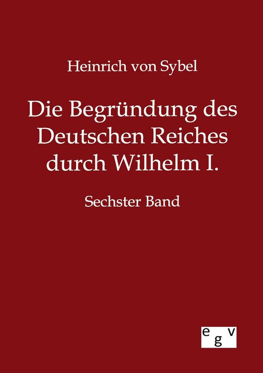 Produktbild: Die Begr&uuml;ndung des Deutschen Reiches durch Wilhelm I.