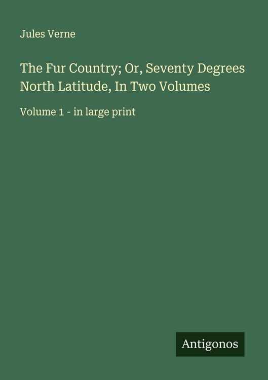 Produktbild: The Fur Country; Or, Seventy Degrees North Latitude, In Two Volumes