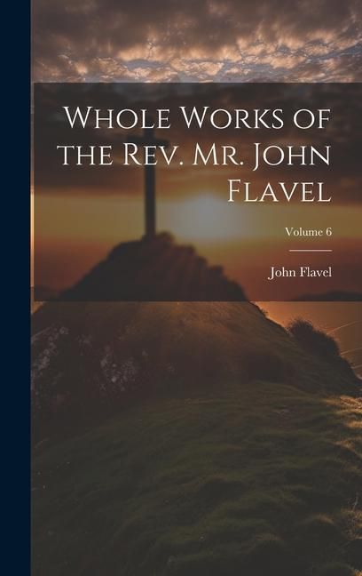 Produktbild: Whole Works of the Rev. Mr. John Flavel; Volume 6
