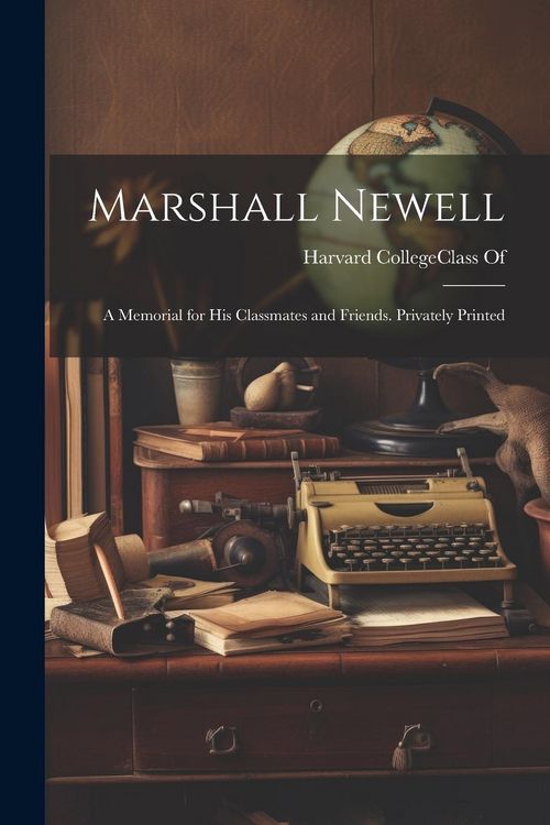 Produktbild: Marshall Newell: A Memorial for His Classmates and Friends. Privately Printed