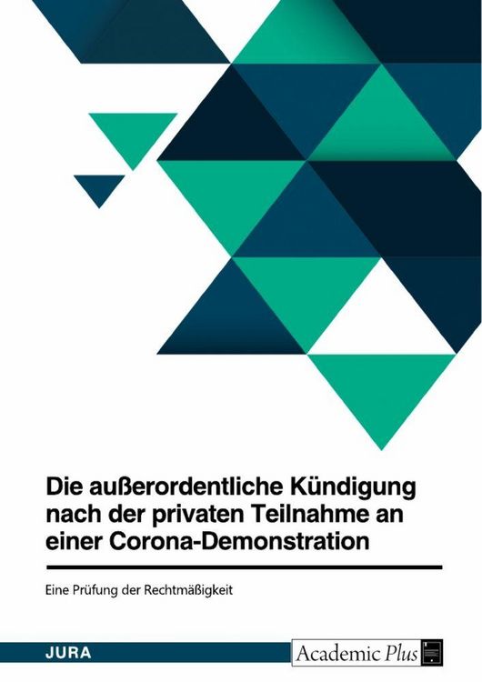 Produktbild: Die au&szlig;erordentliche K&uuml;ndigung nach der privaten Teilnahme an einer Corona-Demonstration. Eine Pr&uuml;fung der Rechtm&auml;&szlig;igkeit