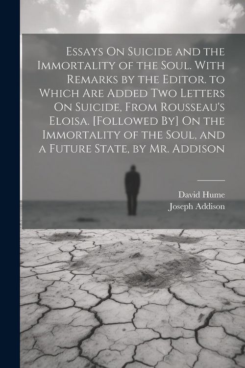 Produktbild: Essays On Suicide and the Immortality of the Soul. With Remarks by the Editor. to Which Are Added Two Letters On Suicide, From Rousseau's Eloisa. [Fol