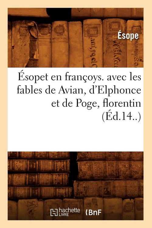 Produktbild: &Eacute;sopet en fran&ccedil;oys. avec les fables de Avian, d'Elphonce et de Poge, florentin (&Eacute;d.14..)