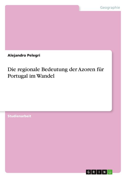 Produktbild: Die regionale Bedeutung der Azoren f&uuml;r Portugal im Wandel