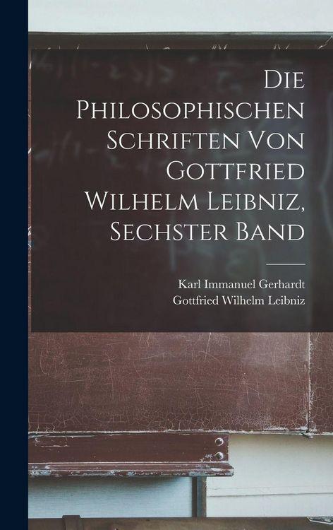 Produktbild: Die philosophischen Schriften von Gottfried Wilhelm Leibniz, Sechster Band