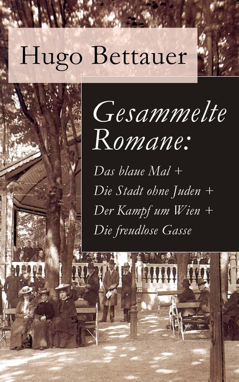 Produktbild: Gesammelte Romane: Das blaue Mal + Die Stadt ohne Juden + Der Kampf um Wien + Die freudlose Gasse