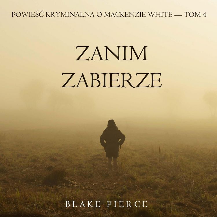Produktbild: Zanim zabierze (Powieść kryminalna o Mackenzie White &mdash; Tom 4)