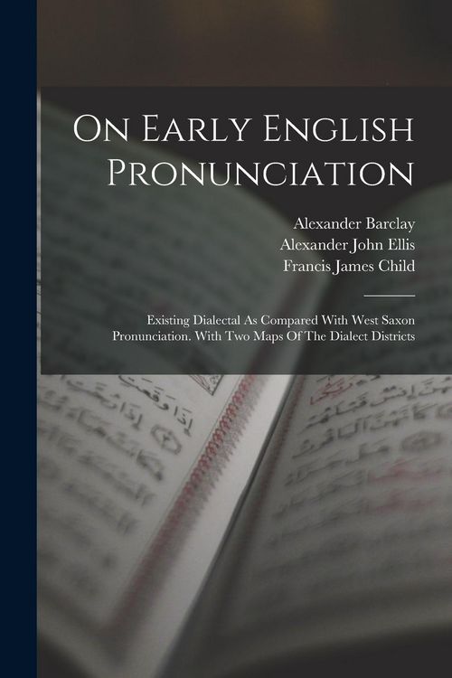 Produktbild: On Early English Pronunciation: Existing Dialectal As Compared With West Saxon Pronunciation. With Two Maps Of The Dialect Districts