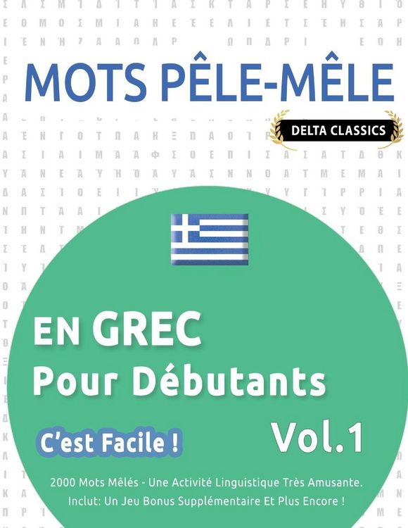 Produktbild: MOTS P&Ecirc;LE-M&Ecirc;LE EN GREC POUR D&Eacute;BUTANTS - C'EST FACILE ! - VOL.1 - DELTA CLASSICS - 2000 MOTS M&Ecirc;L&Eacute;S - UNE ACTIVIT&Eacute; LINGUISTIQUE TR&Egrave;S AMUSANTE - INCLUT