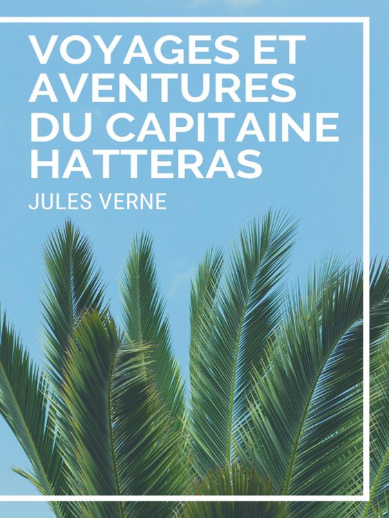 Produktbild: Voyages et Aventures du Capitaine Hatteras