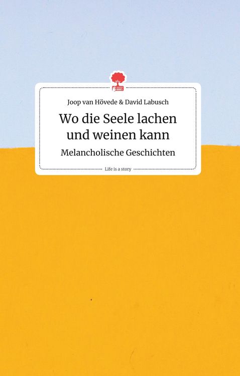 Produktbild: Wo die Seele lachen und weinen kann. Melancholische Geschichten. Life is a Story - story.one